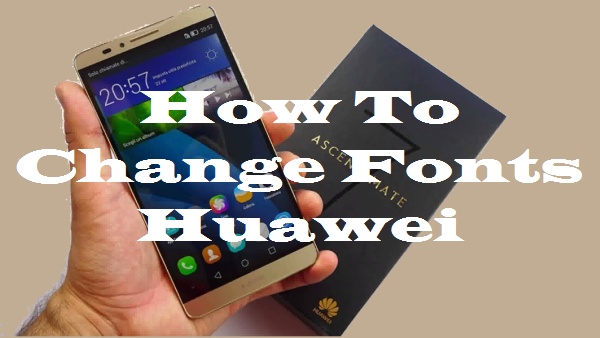 How To Change Fonts On Huawei G7, Y6, P8 Lite 1