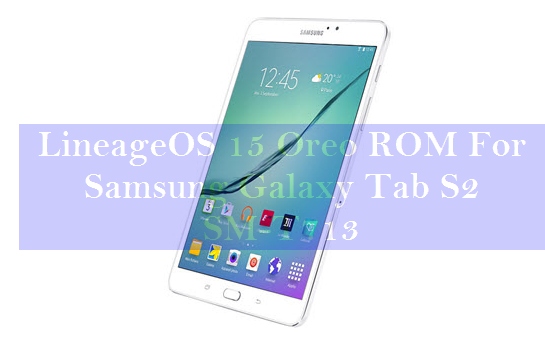 LineageOS 15 Oreo ROM For Samsung Galaxy Tab S2 SM-T713 1